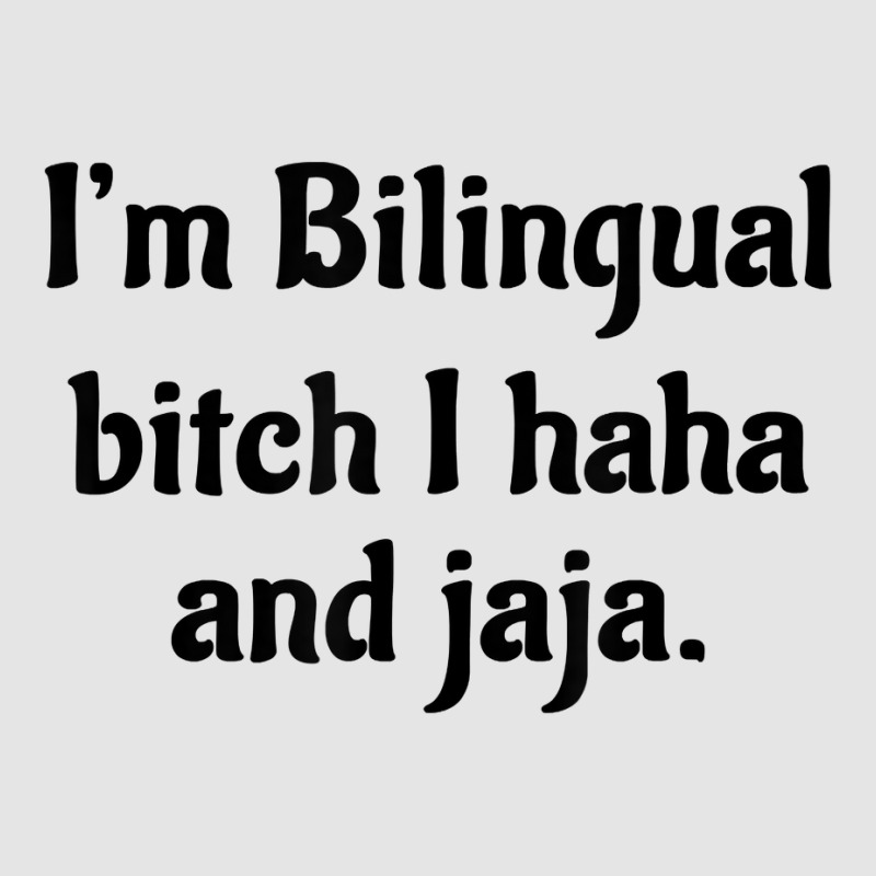 I'm Bilingual Bitch I Haha And Jaja T Shirt Exclusive T-shirt by cm-arts | Artistshot