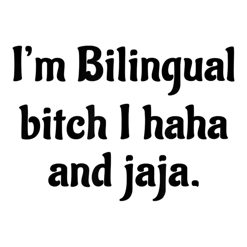 I'm Bilingual Bitch I Haha And Jaja T Shirt Long Sleeve Shirts by cm-arts | Artistshot