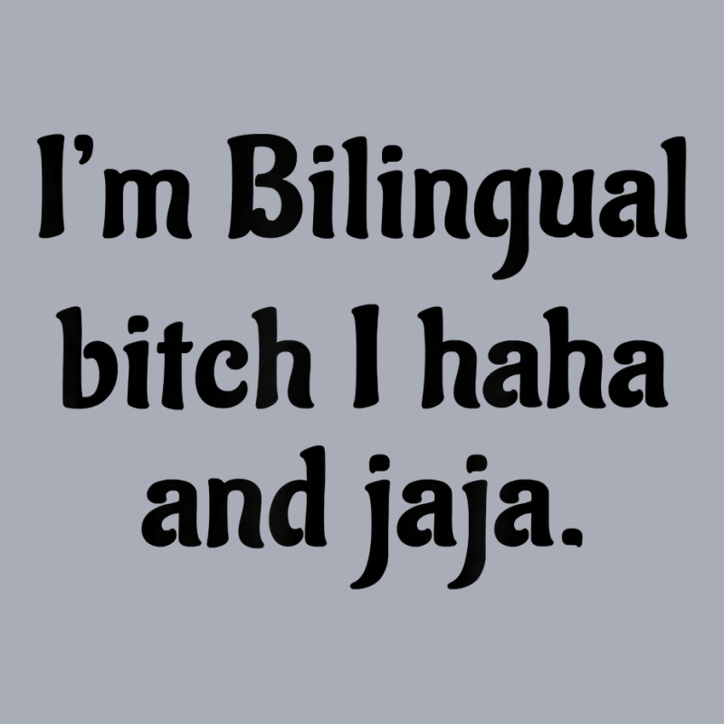 I'm Bilingual Bitch I Haha And Jaja T Shirt Tank Dress by cm-arts | Artistshot