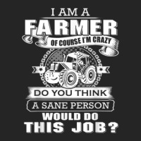 I'm A Farmer And I'm A Crazy Do You Think Would Do This Job Unisex Hoodie | Artistshot