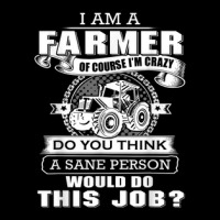 I'm A Farmer And I'm A Crazy Do You Think Would Do This Job Long Sleeve Shirts | Artistshot