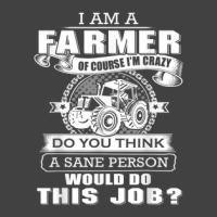 I'm A Farmer And I'm A Crazy Do You Think Would Do This Job Vintage T-shirt | Artistshot