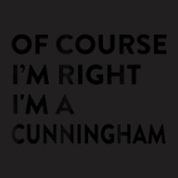 Of Course I'm Right Cunningham Last Name Funny Surname Humor T-shirt | Artistshot