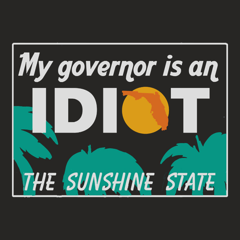 My Governor Is An Idiot - Florida Ladies Fitted T-Shirt by King Davila | Artistshot