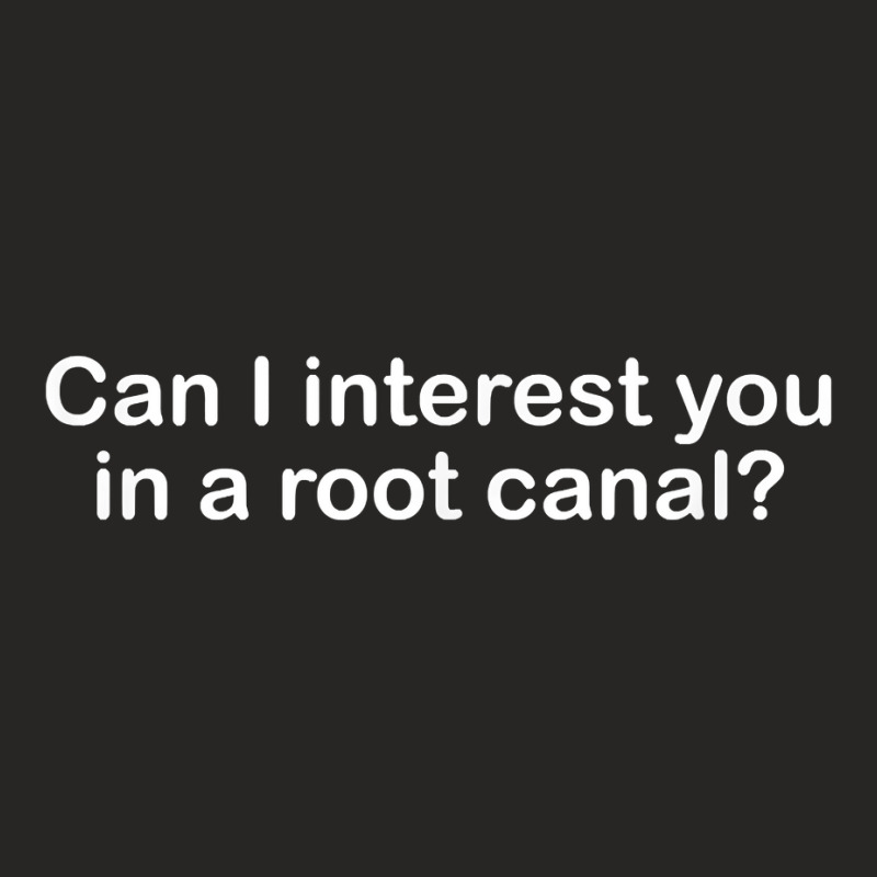 Can I Interest You In A Root Canal Funny Saying T Shirt Ladies Fitted T-Shirt by cm-arts | Artistshot