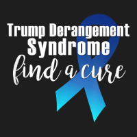 Trump Derangement Syndrome Find A Cure Funny Supporter Gift T Shirt Classic T-shirt | Artistshot