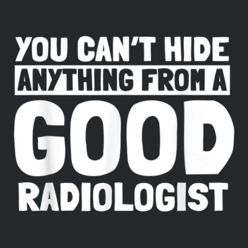 Radiologist X Ray Good Radiology Medical Imaging Specialist Crewneck Sweatshirt by Fashzilla | Artistshot