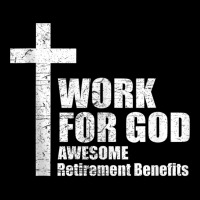 Work For God Awesome Retirement Benefits Tshirt Christians Tank Top Toddler Sweatshirt | Artistshot