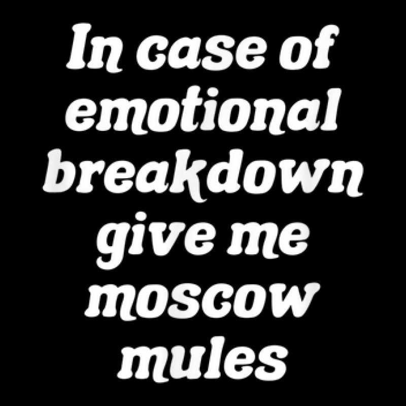 In Case Of Emotional Breakdown Give Me Moscow Mules Long Sleeve Shirts | Artistshot