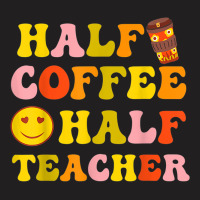 First Day Of School Half Coffee Half Teacher Gift Women T-shirt | Artistshot