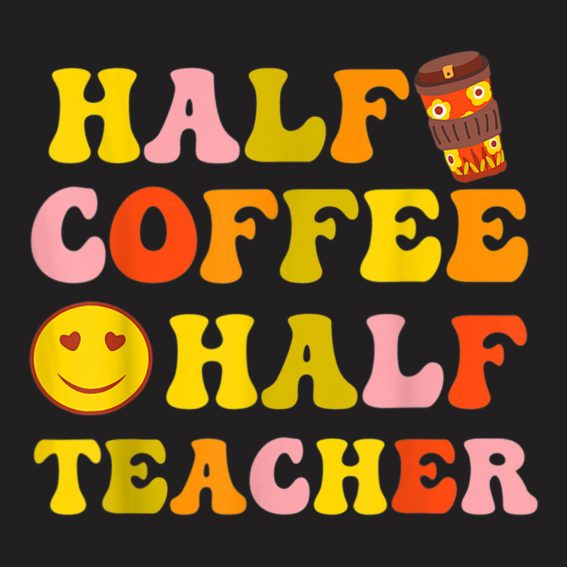 First Day Of School Half Coffee Half Teacher Gift Women T-Shirt by Sapphire | Artistshot