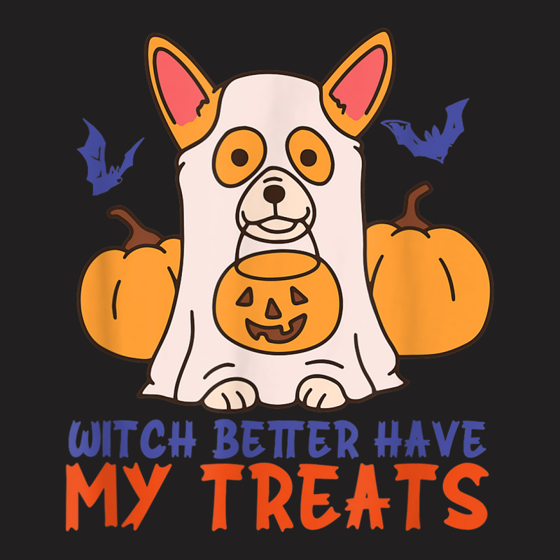 Funny Corgi Dog Lover Witch Better Have My Treats Halloween T-Shirt by Sapphire | Artistshot