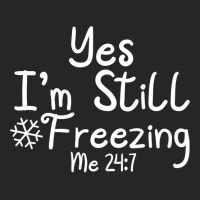 Yes I'm Still Freezing Me 247 Funny Man And Woman Cold 24 7 Sweatshirt Ladies Fitted T-shirt | Artistshot