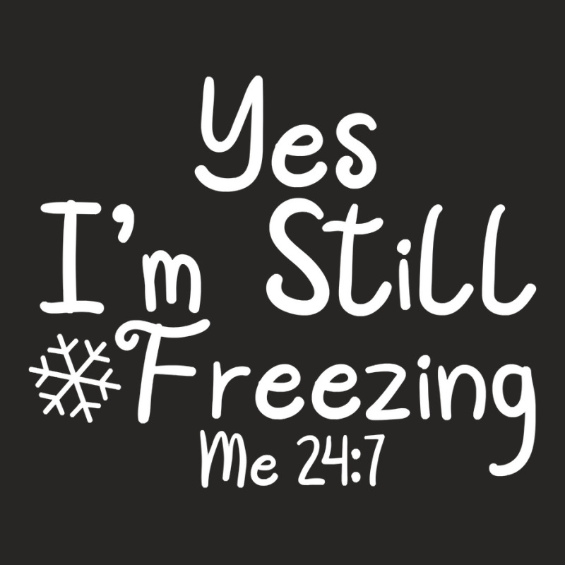 Yes I'm Still Freezing Me 247 Funny Man And Woman Cold 24 7 Sweatshirt Ladies Fitted T-Shirt by cm-arts | Artistshot