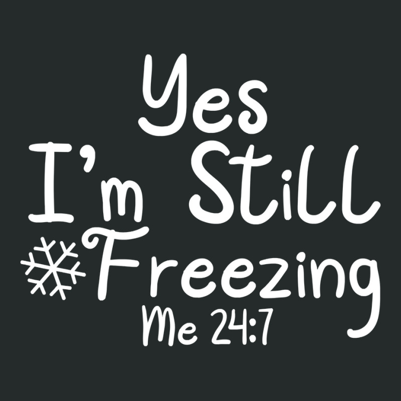 Yes I'm Still Freezing Me 247 Funny Man And Woman Cold 24 7 Sweatshirt Women's Triblend Scoop T-shirt by cm-arts | Artistshot