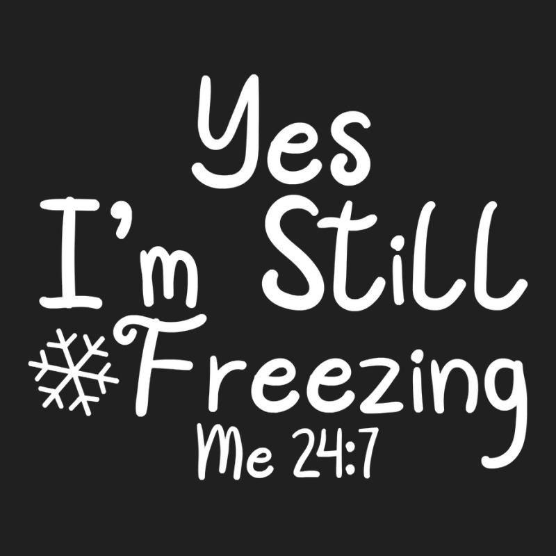 Yes I'm Still Freezing Me 247 Funny Man And Woman Cold 24 7 Sweatshirt Ladies Polo Shirt by cm-arts | Artistshot