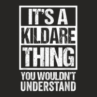 It's A Kildare Thing You Wouldn't Understand Naas Newbridge Ladies Fitted T-shirt | Artistshot