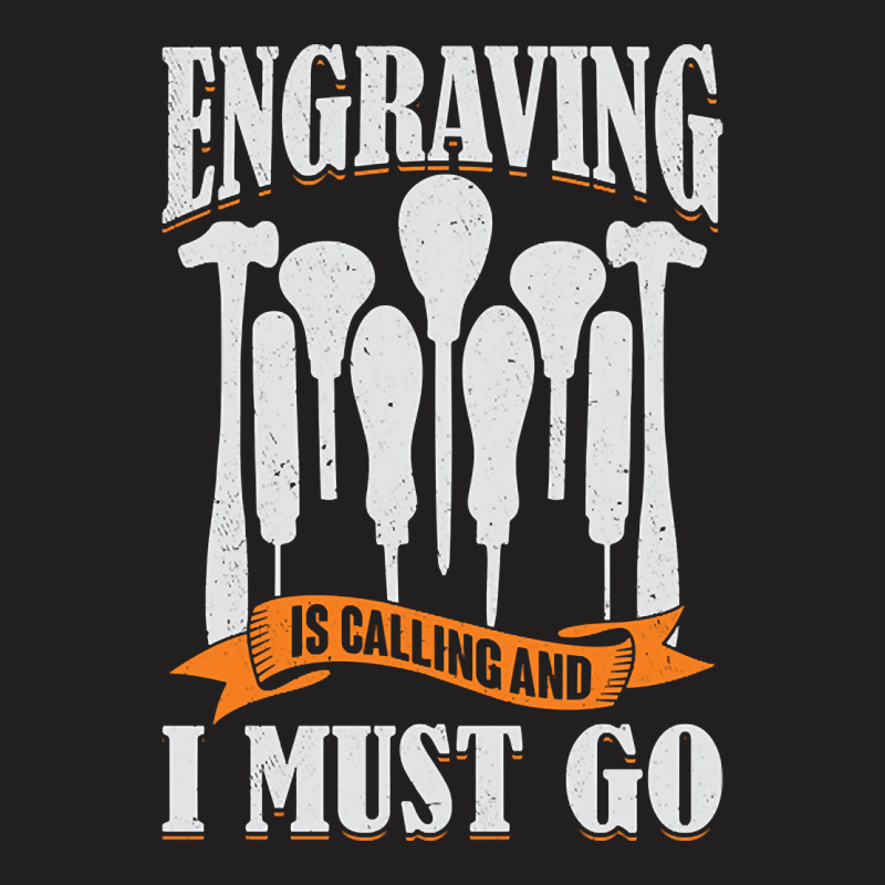 Engraving Is Calling And I Must Go Engraver Gift T-shirt | Artistshot