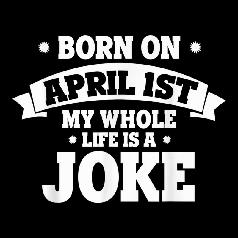 Born On April 1st My Life Is A Joke April Fools Birthday Legging by Prismatic | Artistshot