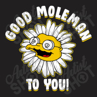 Good M0leman To You T-shirt | Artistshot