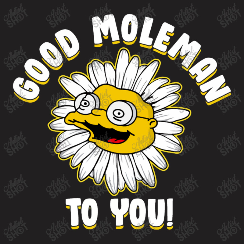 Good M0leman To You T-Shirt by Yeni | Artistshot