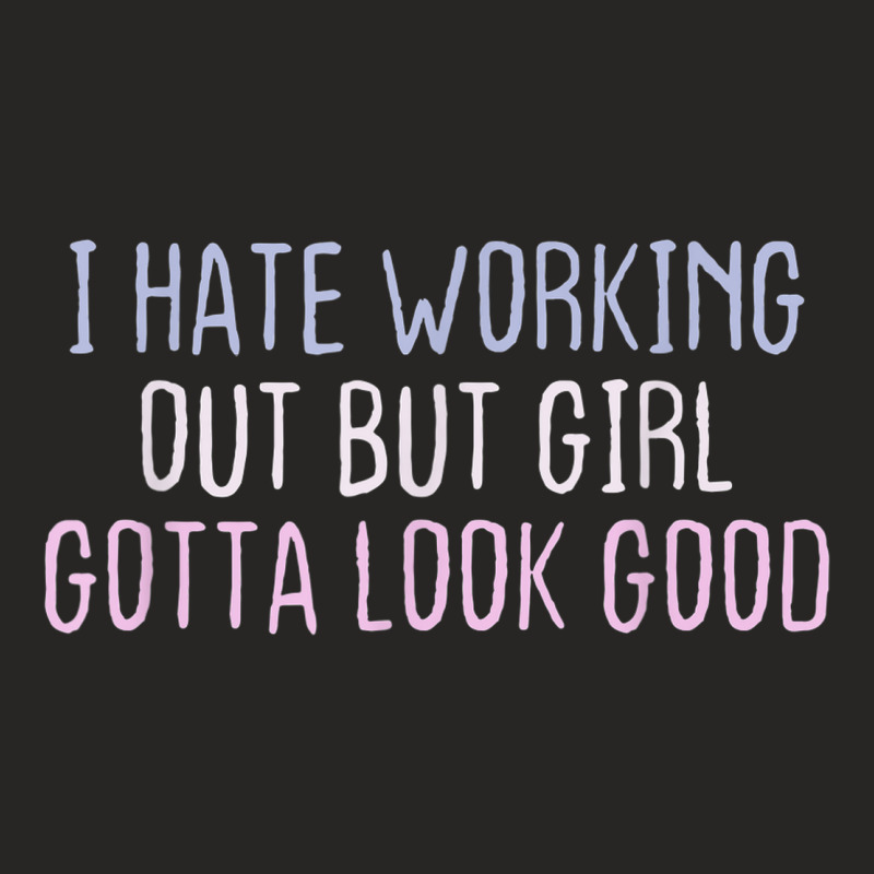 Funny Short Cool Quotes I Hate Working Out But Girl Gotta Ladies Fitted T-Shirt by Posh | Artistshot