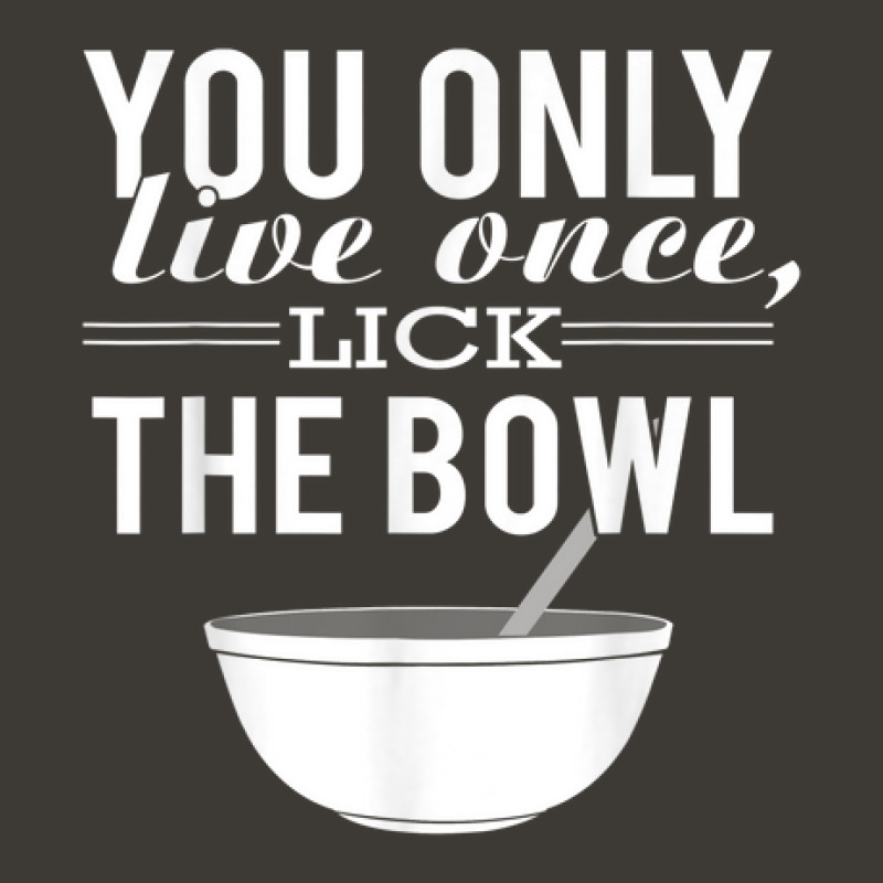 You Only Live Once Lick The Bowl Bucket Hat by Queens | Artistshot