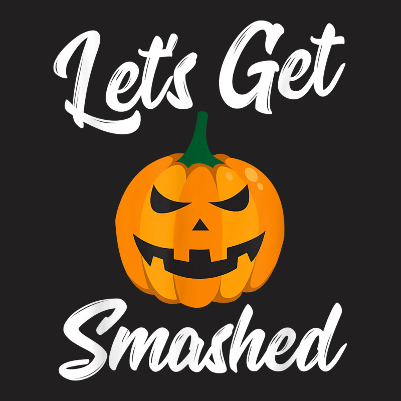 Halloween Pumpkin Let's Get Smashed T Shirt T-Shirt by cm-arts | Artistshot