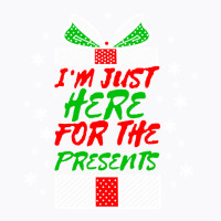 I'm Just Here For The Presents T-shirt | Artistshot