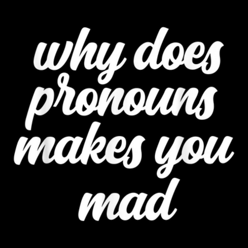 Why Does Pronouns Makes You Mad He She They Funny Meme Humor Zipper 