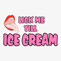 Lick Me Till Ice Cream Ladies Fitted T-shirt | Artistshot