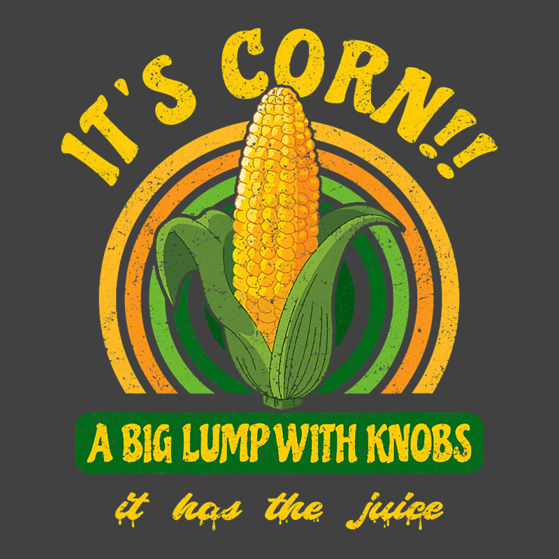 It's Corn - A Big Lump With Knobs - It Has The Juice Vintage T-shirt | Artistshot