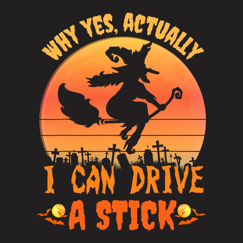 Why Yes Actually I Can Drive A Stick Halloween Witch Spooky T-shirt | Artistshot