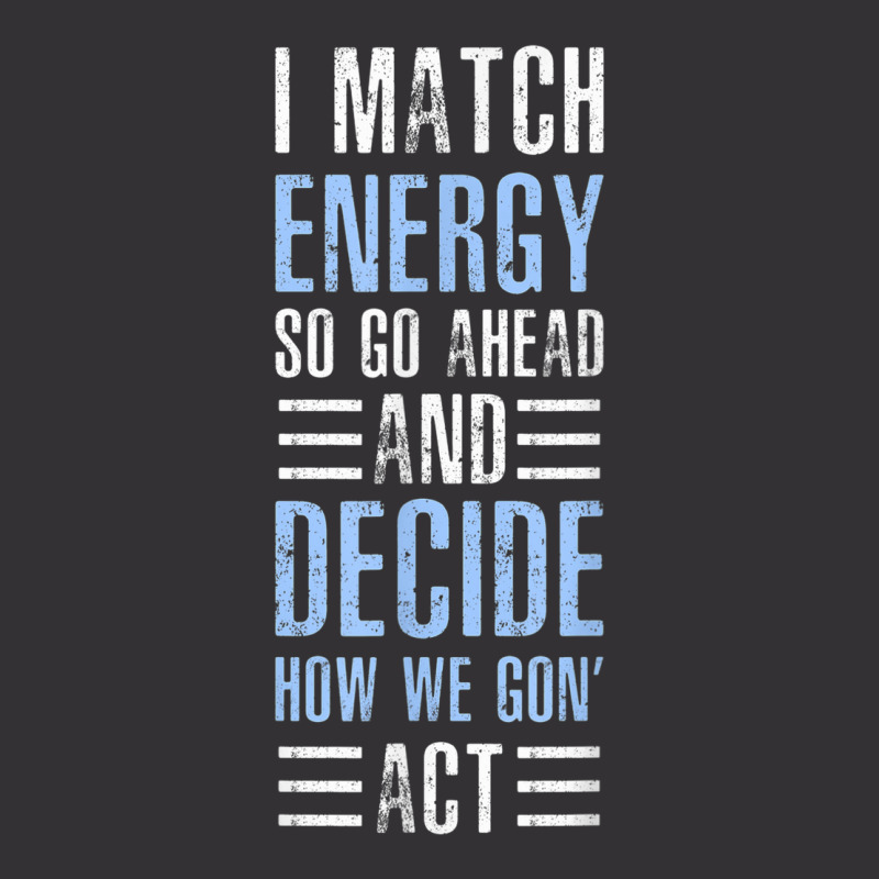 Match Energy Match Your Energy I Match Energy So Go Ahead Vintage Hoodie And Short Set | Artistshot