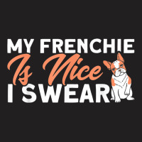 My Frenchie Is Nice I Swear French Bulldog Dog Lover T-shirt | Artistshot