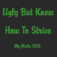 Ugly But Know How To Strive  My Motto 2022 T Shirt Printed Hat | Artistshot