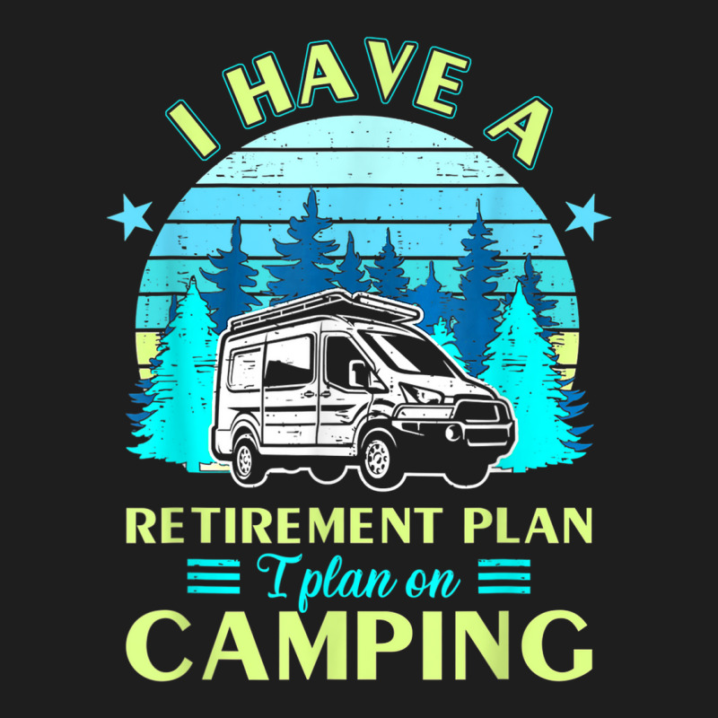 Camping Retirement Plan Camping Retired Outfit Camp T Shirt Classic T-shirt | Artistshot