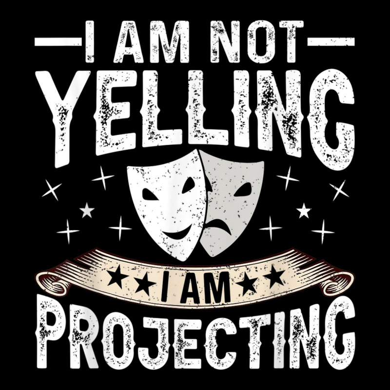 Im Not Yelling I Am Projecting Musicals Acting Theater Baby Tee | Artistshot