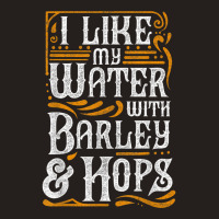 I Like My Water With Barley And Hops L Craft Beer Brewing Tank Top | Artistshot