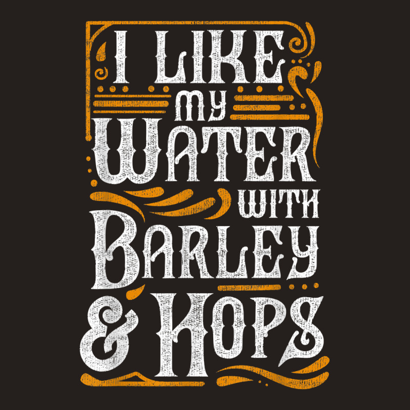 I Like My Water With Barley And Hops L Craft Beer Brewing Tank Top | Artistshot