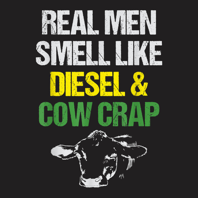 Mens Real Men Smell Like Diesel And Cow Crap Funny Dairy Farmer T-shirt | Artistshot