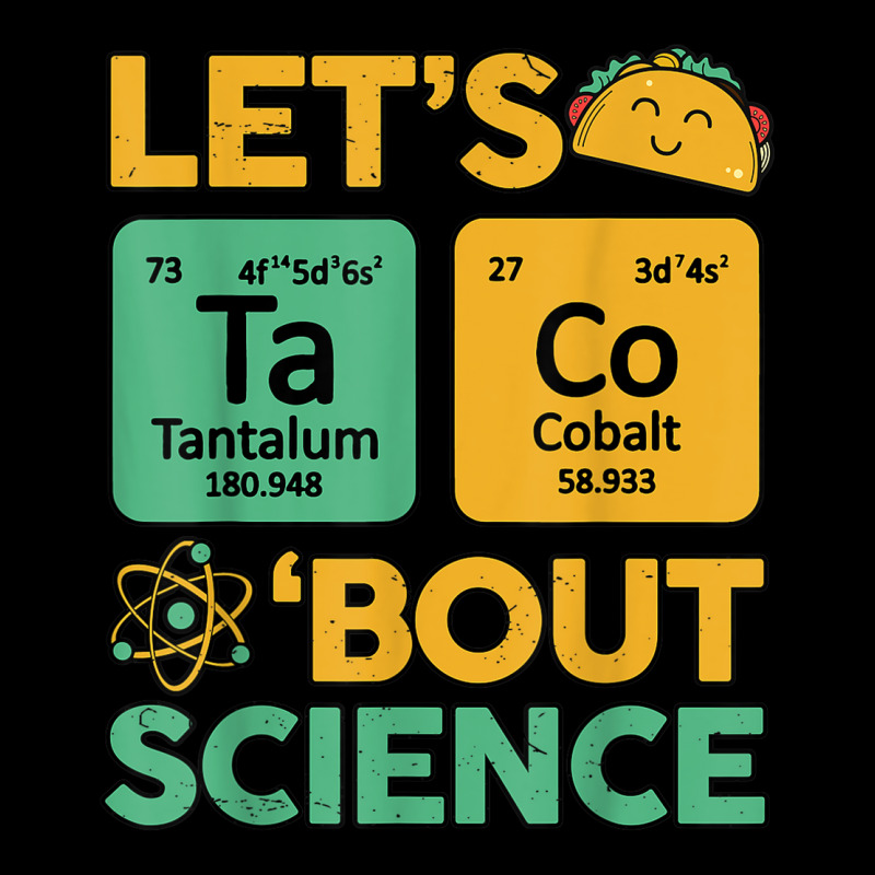 Lets Taco 'bout Science (ta Co) Periodic Table Elements Toddler Sweatshirt | Artistshot