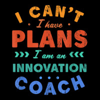 I Can't I Have Plans Innovation Coach Funny Innovator Humor Zipper Hoodie | Artistshot