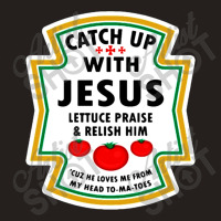 Catch Up With Jesus Shirt Ketchup Tank Top | Artistshot