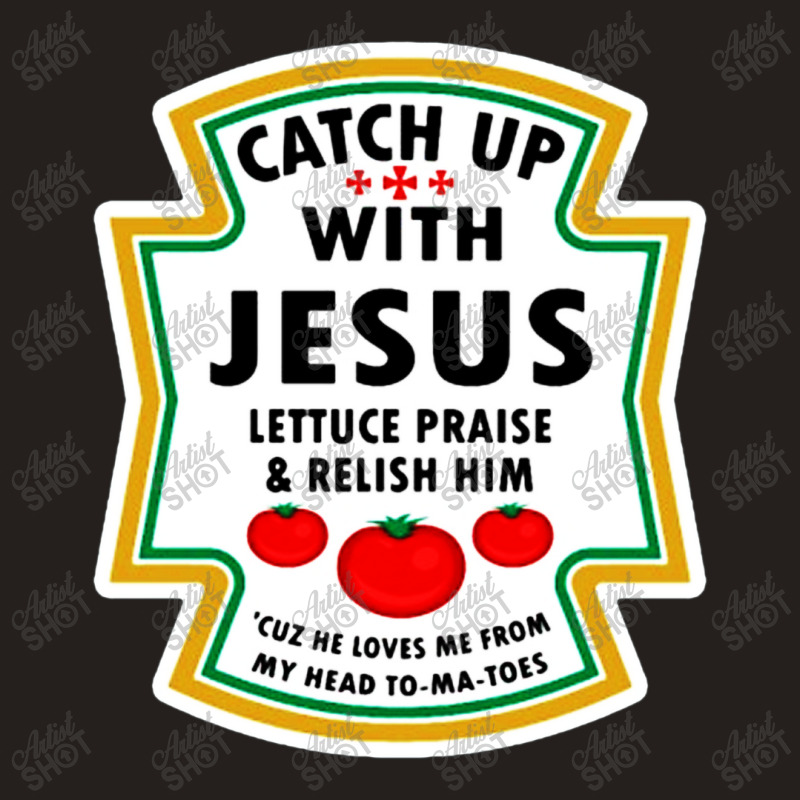 Catch Up With Jesus Shirt Ketchup Tank Top | Artistshot