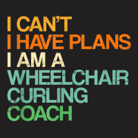 I Can't I Have Plans Wheelchair Curling Coach Funny T-shirt | Artistshot