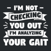 I'm Not Checking You Out I'm Analyzing Your Gait Therapist Crewneck Sweatshirt | Artistshot