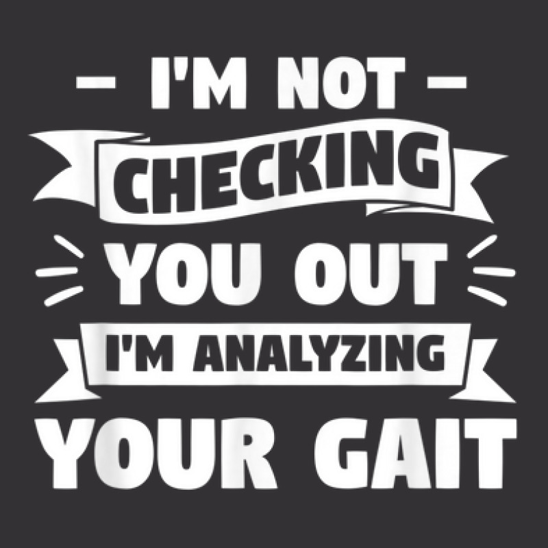 I'm Not Checking You Out I'm Analyzing Your Gait Therapist Vintage Short by Prismatic | Artistshot