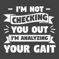 I'm Not Checking You Out I'm Analyzing Your Gait Therapist Vintage T-shirt | Artistshot