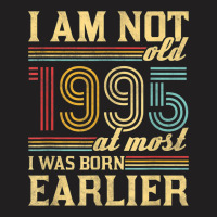 I Am Not Old I Was Born 1995 T-shirt | Artistshot